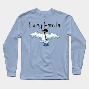 Living Here is Loon-Icy Long Sleeve T-Shirt